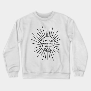 I'm So Hungover I Wish I Was Dead Crewneck Sweatshirt